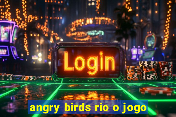 angry birds rio o jogo